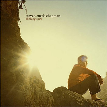All Things New - Steven Curtis Chapman