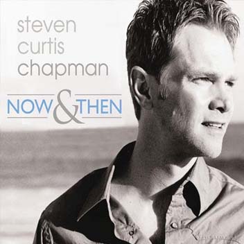 Now & Then - Steven Curtis Chapman